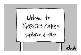 welcome to NOBODY CARES, population 6 billion