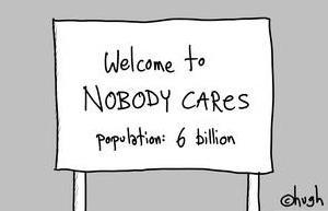 welcome to NOBODY CARES, population 6 billion