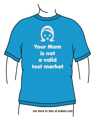 Your mom is not a valid test market