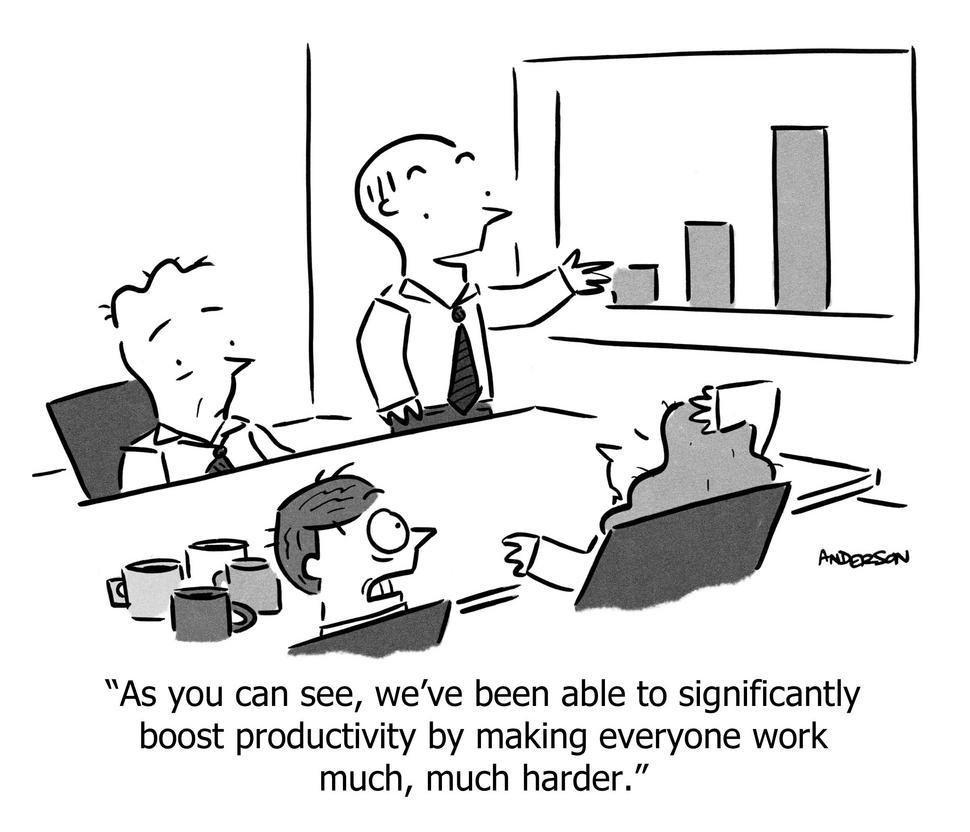 As you can see, we've been able to significantly boost productivity by making everyone work much, much harder.