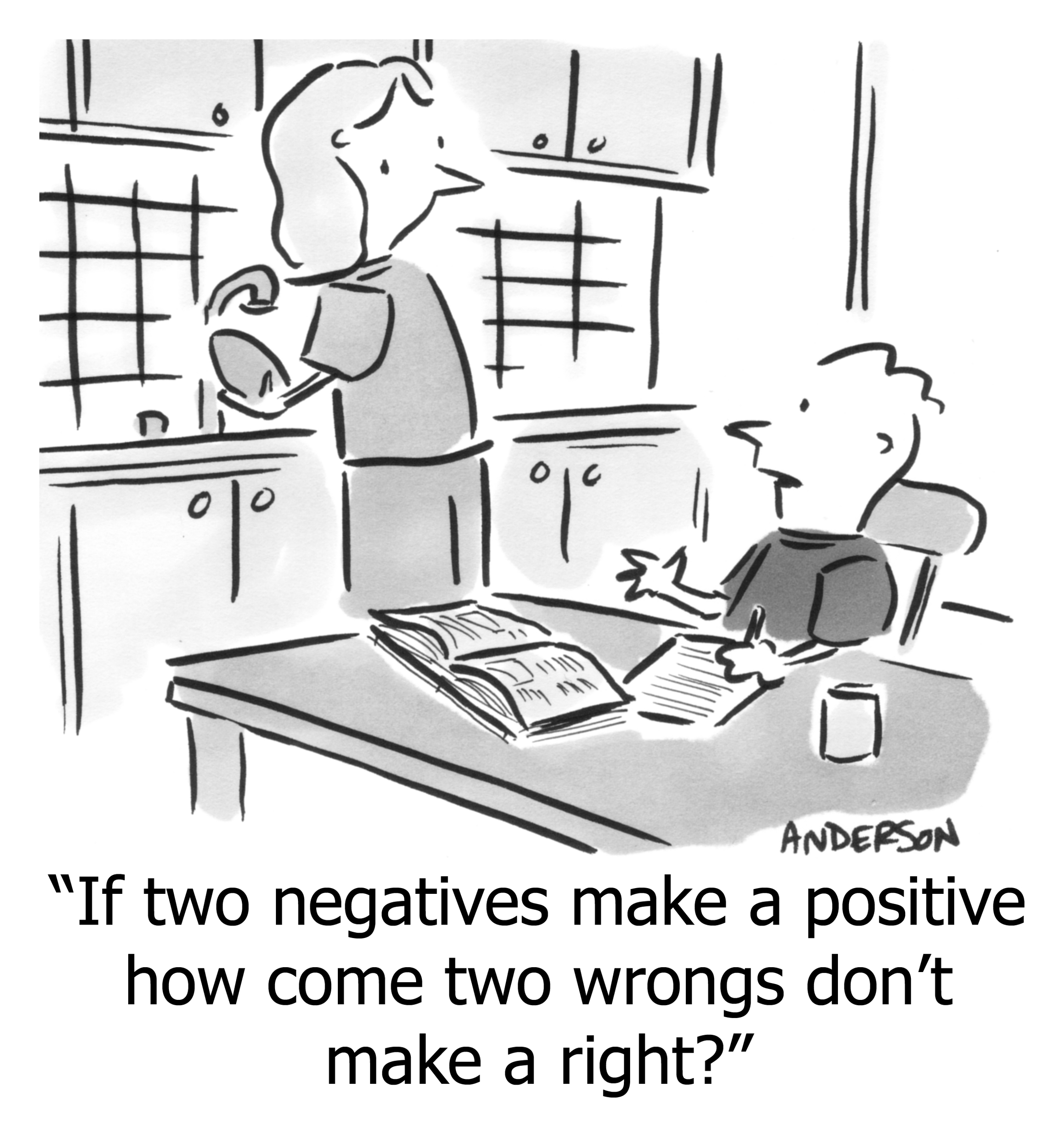 If two negatives make a positive how come two wrongs don't make a right?