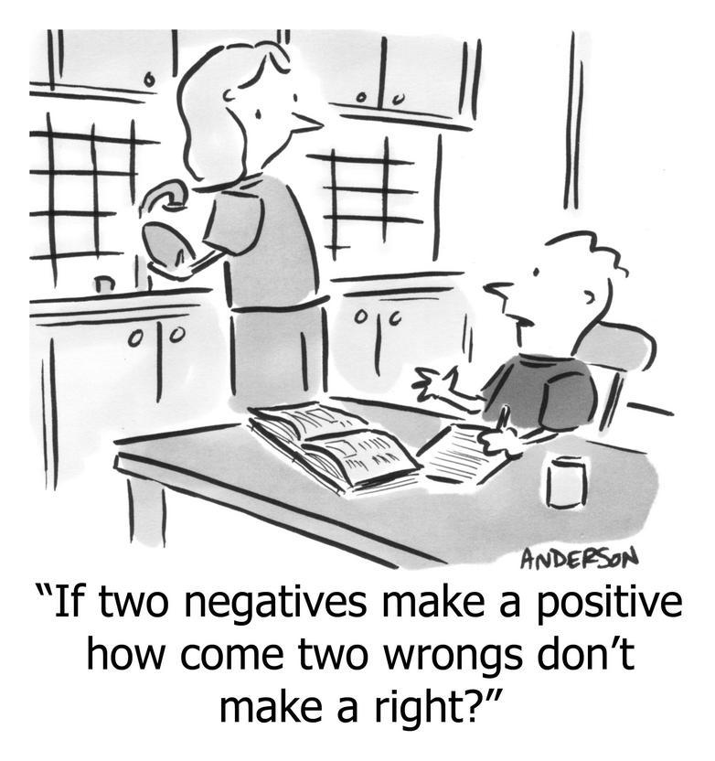 If two negatives make a positive how come two wrongs don't make a right?