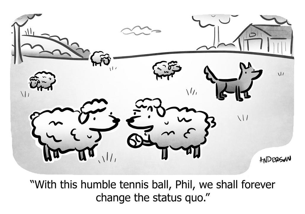 With this humble tennis ball, Phil, we shall forever change the status quo.