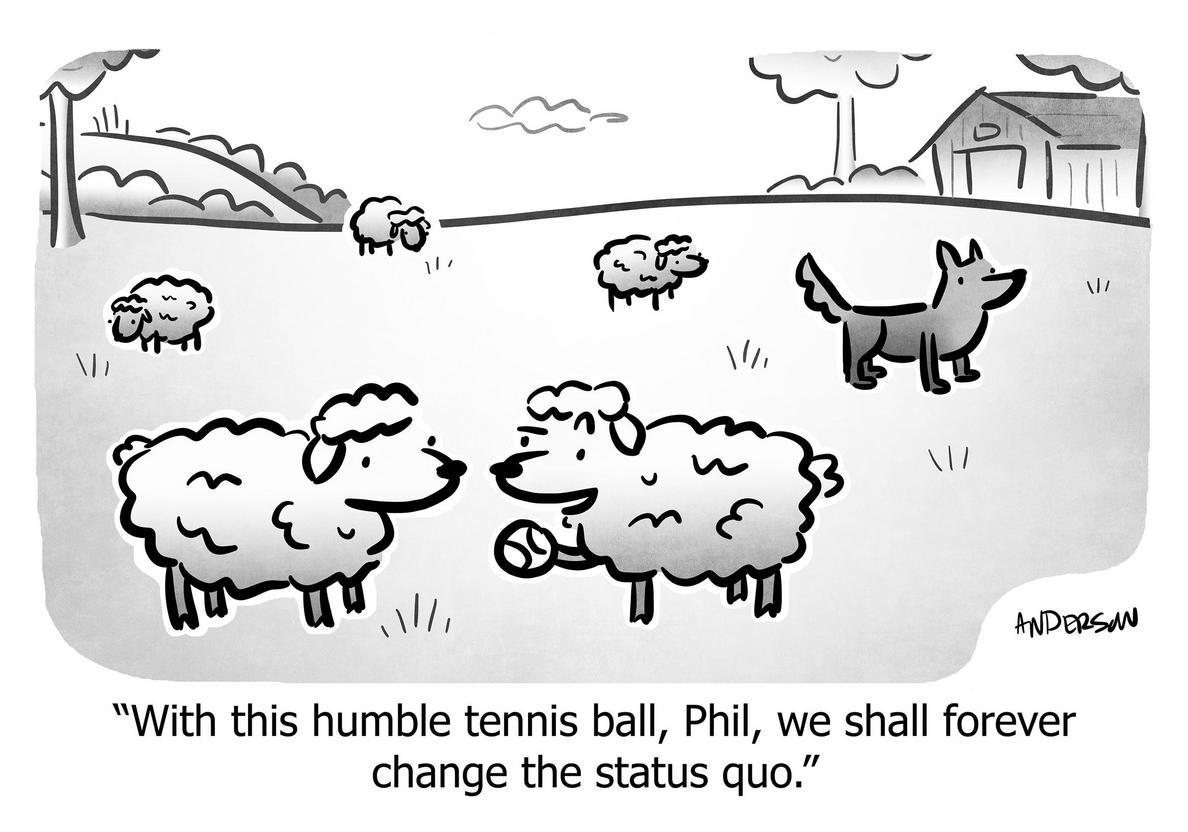 With this humble tennis ball, Phil, we shall forever change the status quo.