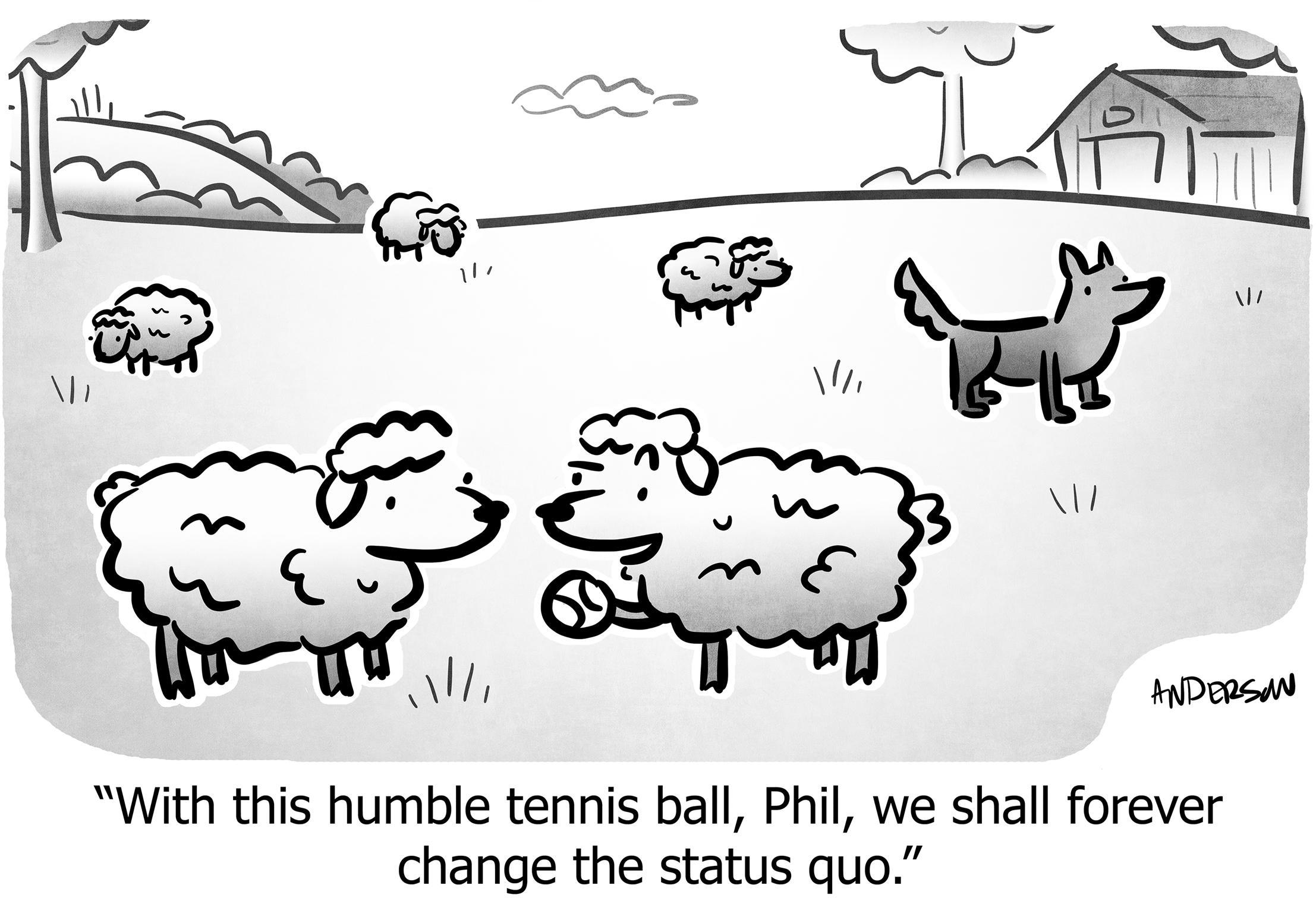 With this humble tennis ball, Phil, we shall forever change the status quo.