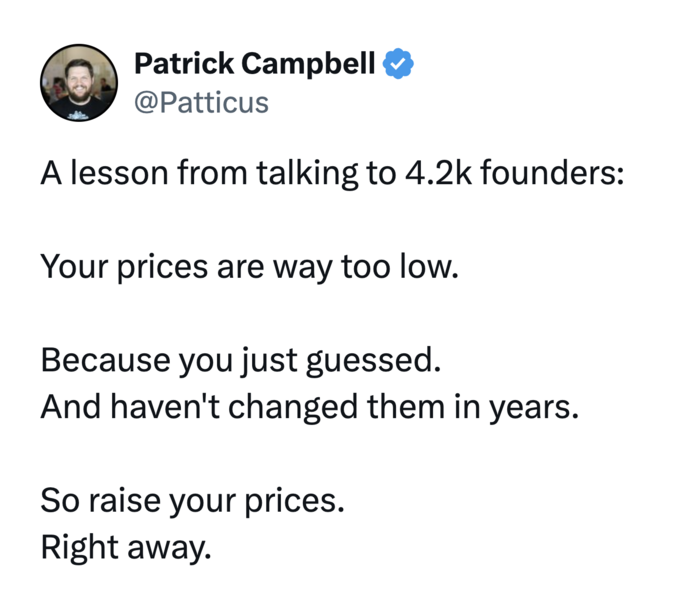 One of the lessons from data from 4200 founders is that you should raise your price