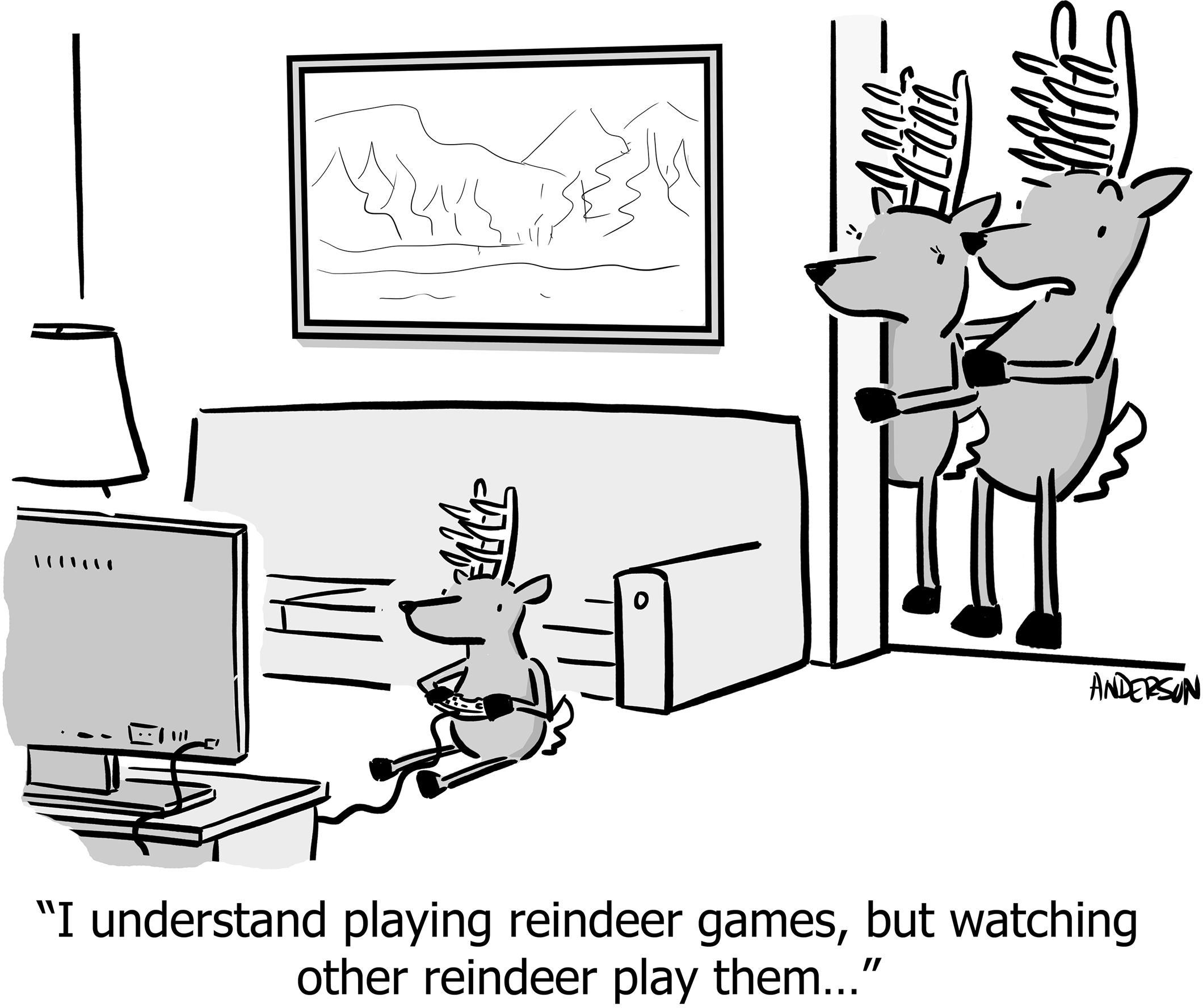 I understand playing reindeer games, but watching other reindeer play them...