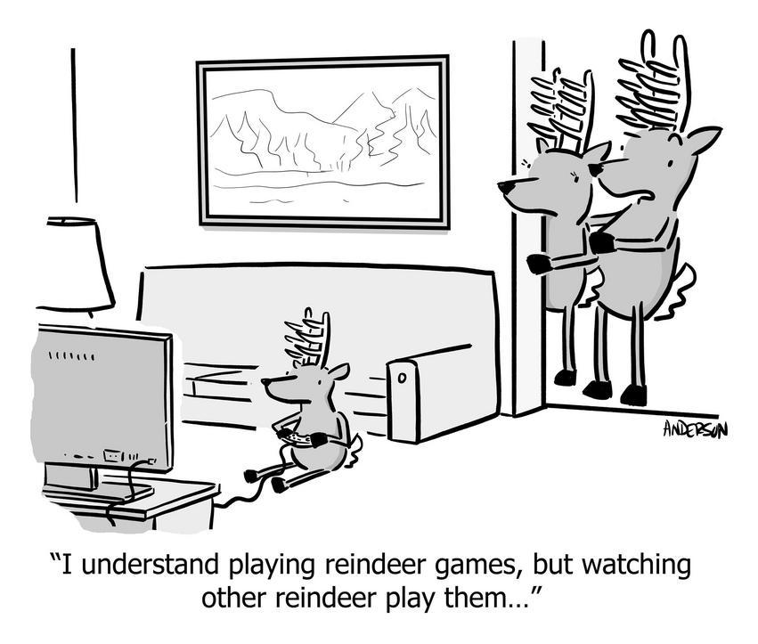 I understand playing reindeer games, but watching other reindeer play them...