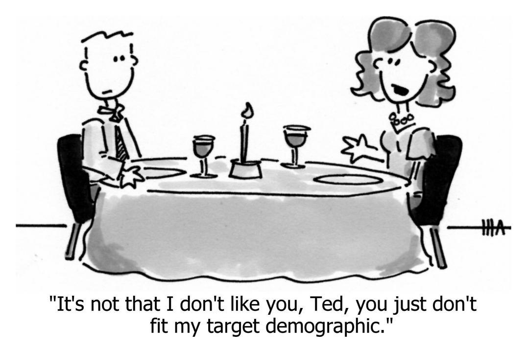 its not that i dont like you ted you just dont fit my target demographic