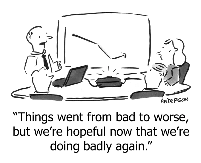 things went from bad to worse but were hopeful now that were doing badly again