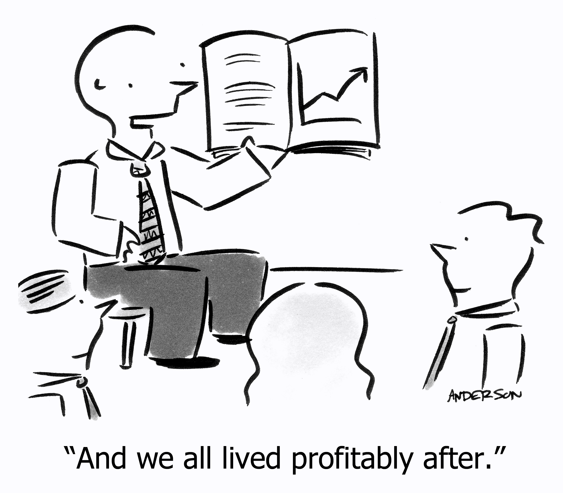 And we all lived profitably after.