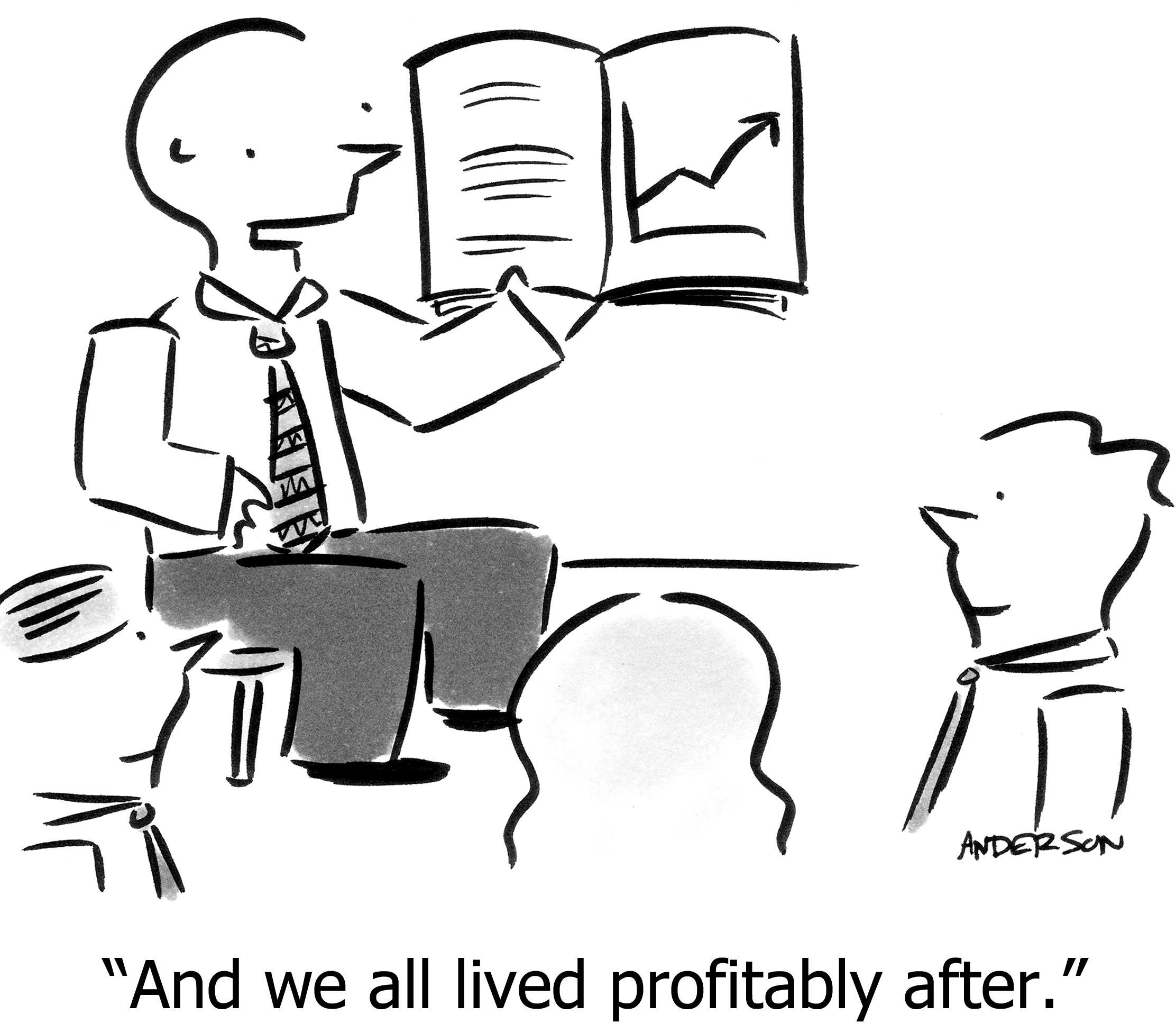 And we all lived profitably after.