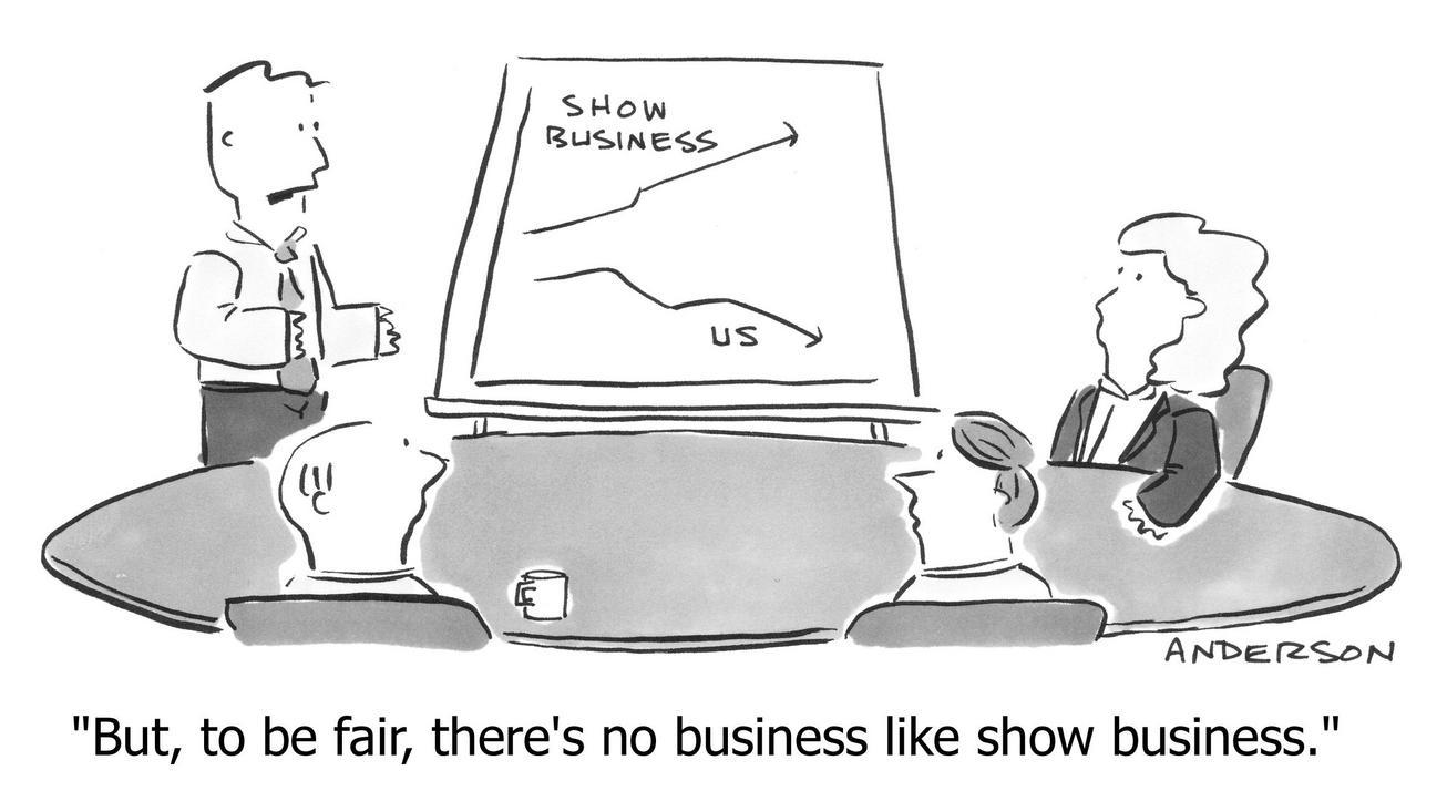 But, to be fair, there's no business like show business.