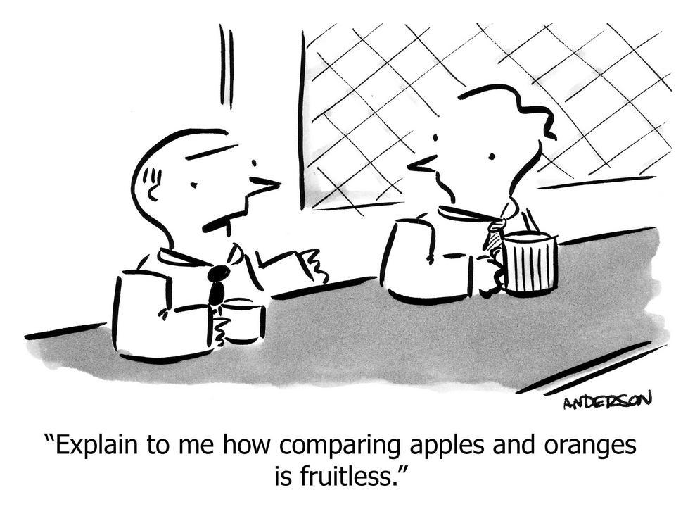 explain to me how comparing apples and oranges fruitless