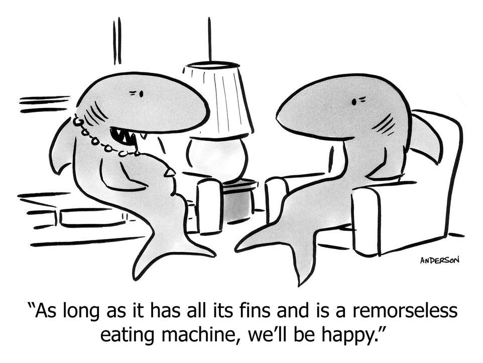 as long as it has all its fins and remorseless eating machine well be happy