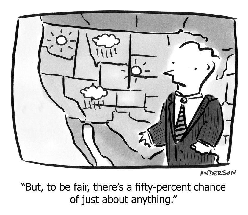but to be fair theres fifty percent chance of just about anything