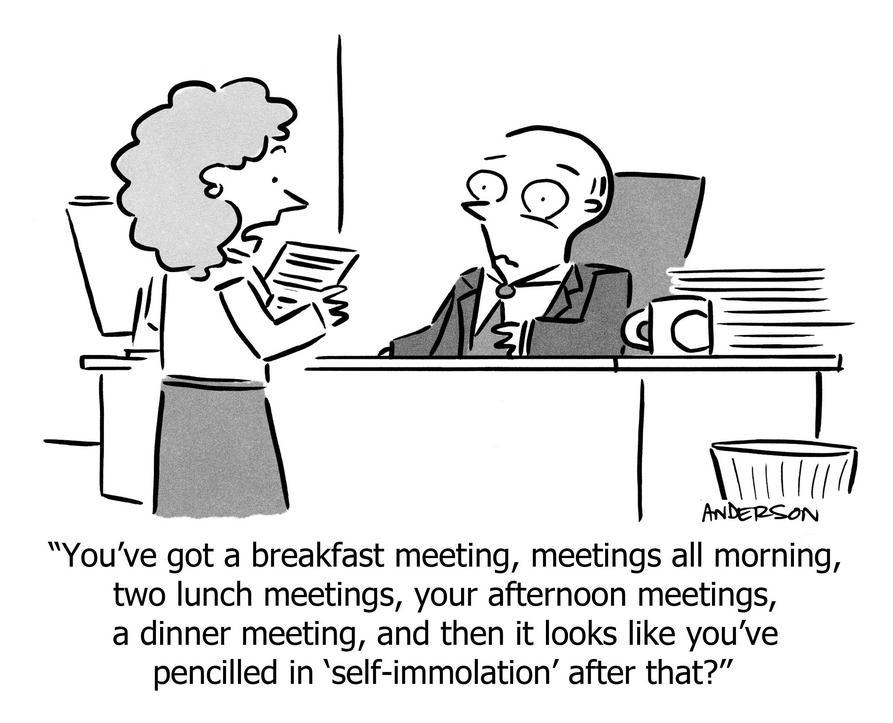 youve got meetings and then pencilled in self immolation